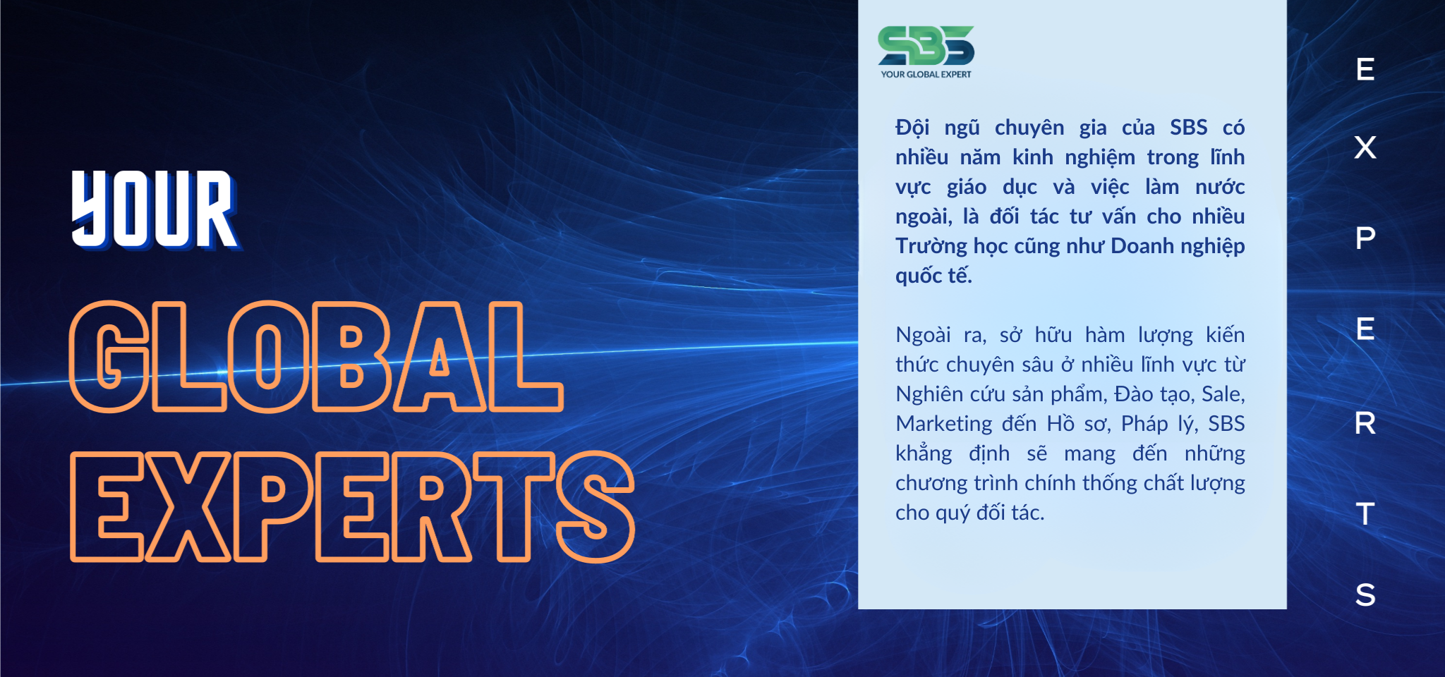 Đội ngũ chuyên gia của SBS có nhiều năm kinh nghiệm trong lĩnh vực giáo dục và việc làm nước ngoài, là đối tác tư vấn cho nhiều Trường học cũng như Doanh nghiệp quốc tế. Ngoài ra, sở hữu hàm lượng (1)